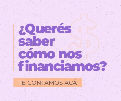 ¿Querés saber cómo nos financiamos?